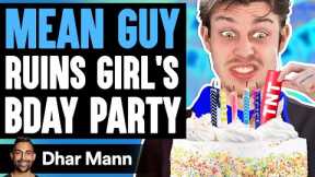 Mean Guy RUINS GIRL'S BIRTHDAY PARTY, What Happens Is Shocking | Dhar Mann