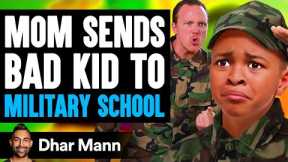 Mom Sends BAD KID To MILITARY SCHOOL, What Happens Is Shocking | Dhar Mann