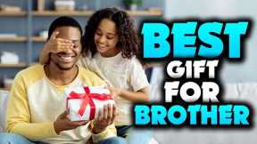 Top 10 Best Gifts For BROTHER - Which Is The Best GIFT For Brother?