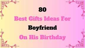 80 Best Gift Ideas for Boyfriend on his Birthday | Best Birthday Gift for Boyfriend @RealGiftsHub