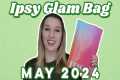 Ipsy Glam Bag | Unboxing | May 2024