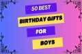 50 Best Birthday Gifts for Boys |