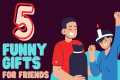 Funny Gifts for Friends 🎁 (THAT ARE