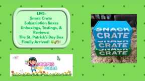 LIVE: Snack Crate Subscription Boxes Unboxings, Tastings, & Reviews: The St. Patrick’s Day Box
